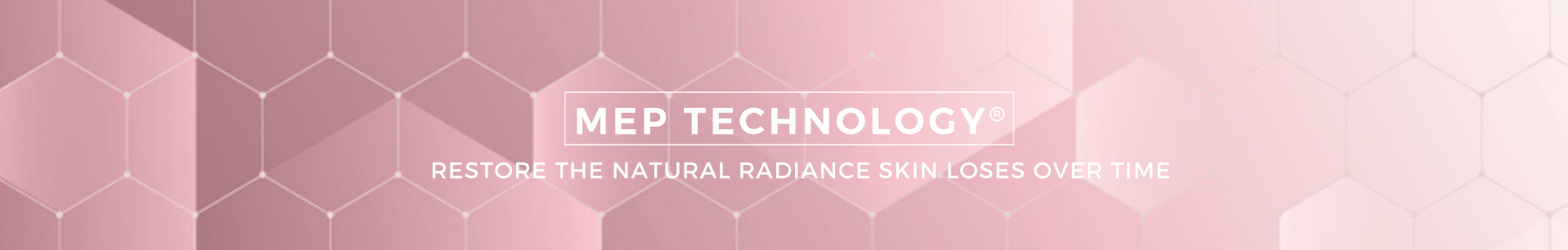 MEP Technology. Restore the natural radiance skin loses over time
