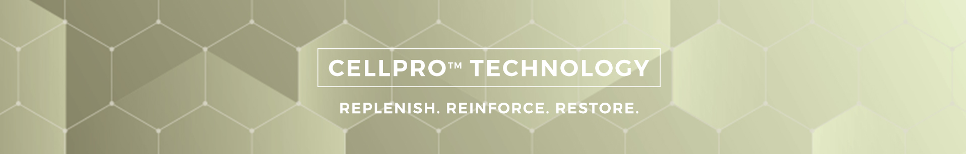 CellPro Technology. replenish. reinforce. Restore