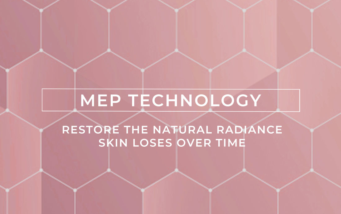 MEP Technology. Restore the natural radiance skin loses over time